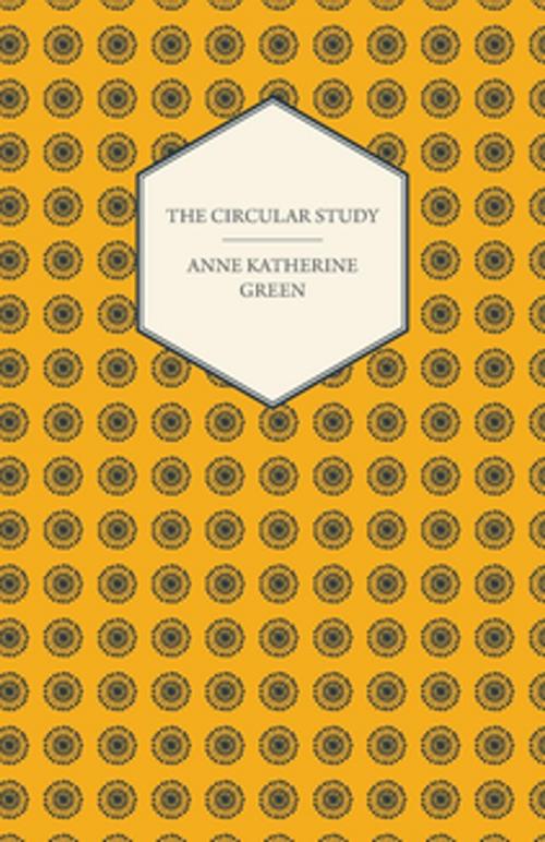 Cover of the book The Circular Study by Anne Katherine Green, Read Books Ltd.