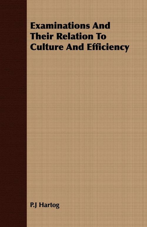 Cover of the book Examinations And Their Relation To Culture And Efficiency by P.J Hartog, Read Books Ltd.