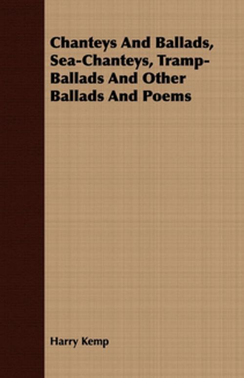 Cover of the book Chanteys And Ballads, Sea-Chanteys, Tramp-Ballads And Other Ballads And Poems by Harry Kemp, Read Books Ltd.