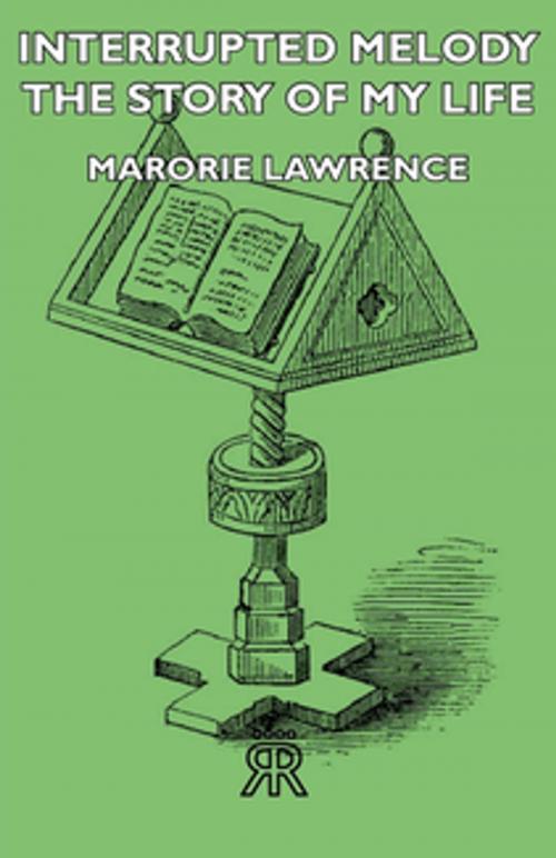 Cover of the book Interrupted Melody - The Story of My Life by Marjorie Lawrence, Read Books Ltd.