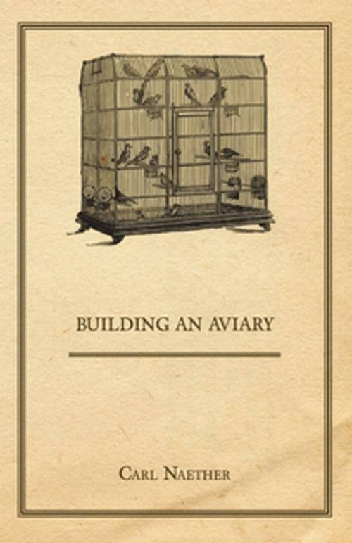Cover of the book Building an Aviary by Carl Naether, Read Books Ltd.