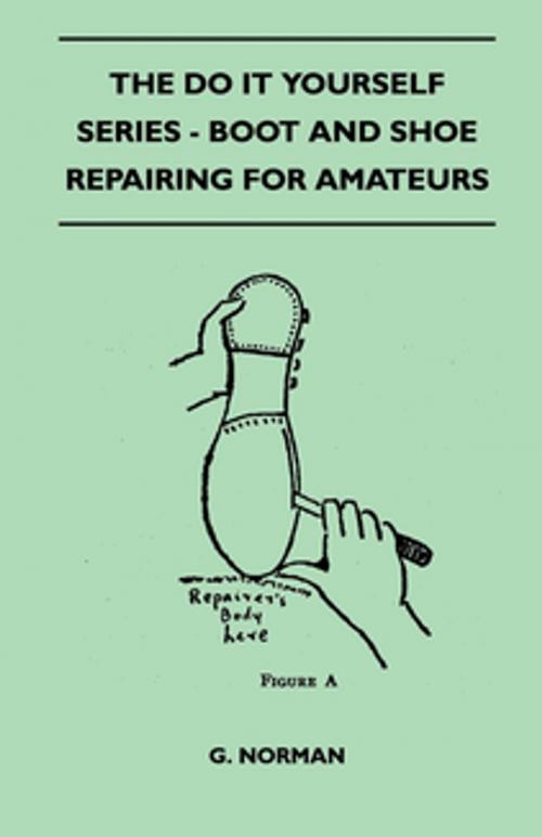 Cover of the book The Do It Yourself Series - Boot And Shoe Repairing For Amateurs by G. Norman, Read Books Ltd.