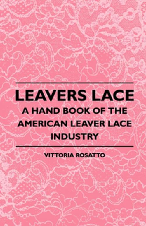 Cover of the book Leavers Lace - A Hand Book of the American Leaver Lace Industry by Vittoria Rosatto, Read Books Ltd.