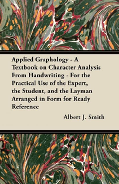 Cover of the book Applied Graphology - A Textbook on Character Analysis From Handwriting - For the Practical Use of the Expert, the Student, and the Layman Arranged in Form for Ready Reference by Albert J. Smith, Read Books Ltd.