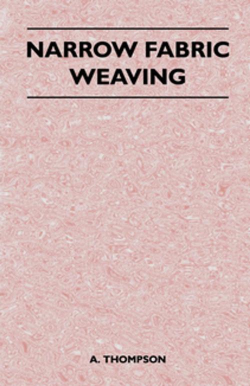 Cover of the book Narrow Fabric Weaving by A. Thompson, Read Books Ltd.