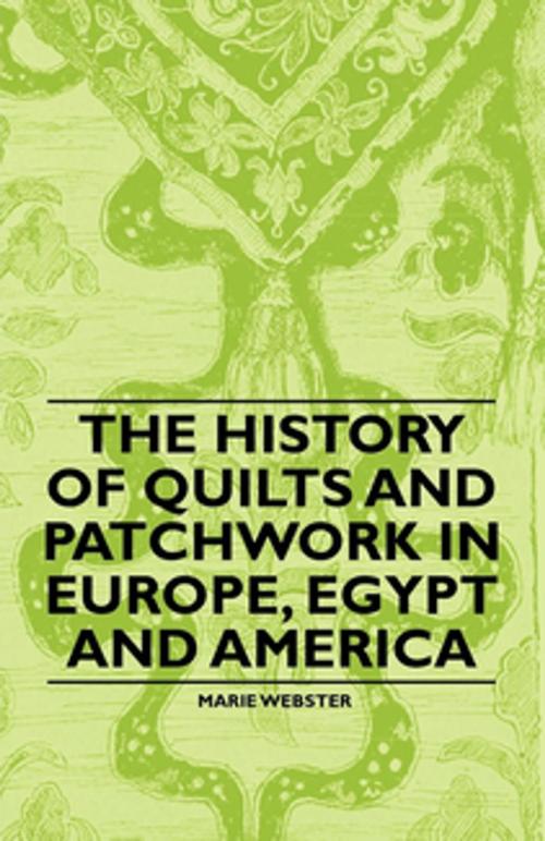 Cover of the book The History of Quilts and Patchwork in Europe, Egypt and America by Marie Webster, Read Books Ltd.