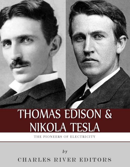 Cover of the book Thomas Edison and Nikola Tesla: The Pioneers of Electricity by Charles River Editors, Charles River Editors