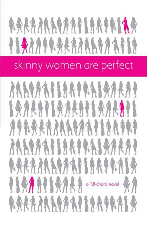 Cover of the book Skinny Women Are Perfect by T. Richard, iUniverse