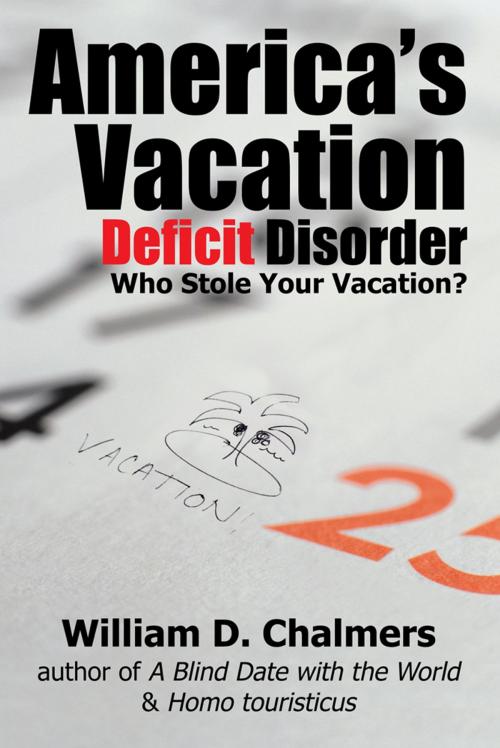Cover of the book America's Vacation Deficit Disorder by William D. Chalmers, iUniverse
