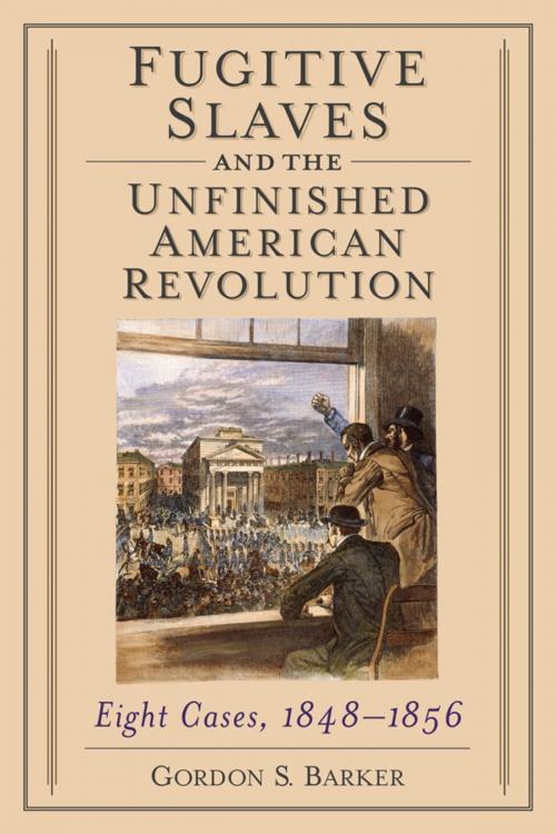 Cover of the book Fugitive Slaves and the Unfinished American Revolution by Gordon S. Barker, McFarland