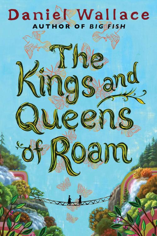 Cover of the book The Kings and Queens of Roam by Daniel Wallace, Gallery Books