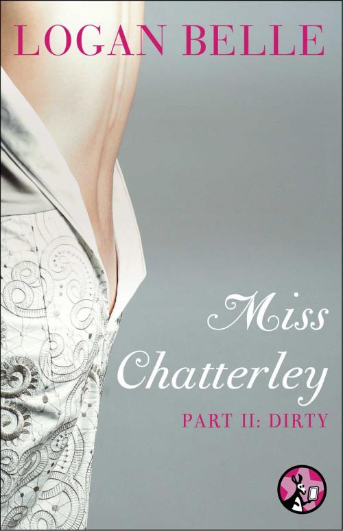 Cover of the book Miss Chatterley, Part II: Dirty by Logan Belle, Pocket Star