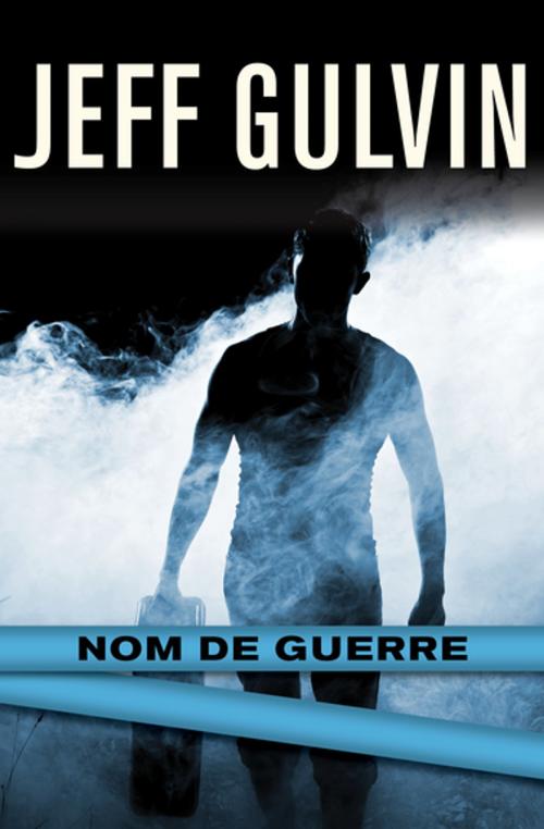 Cover of the book Nom de Guerre by Jeff Gulvin, Open Road Media