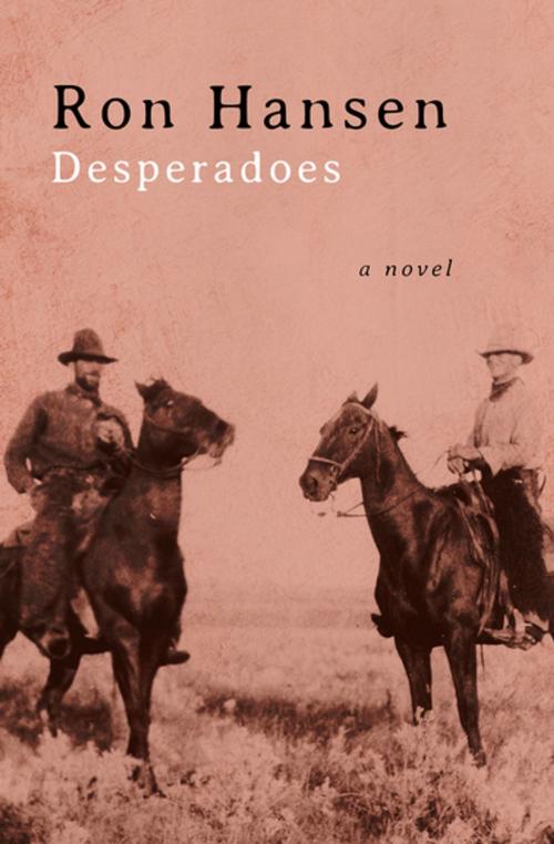 Cover of the book Desperadoes by Ron Hansen, Open Road Media