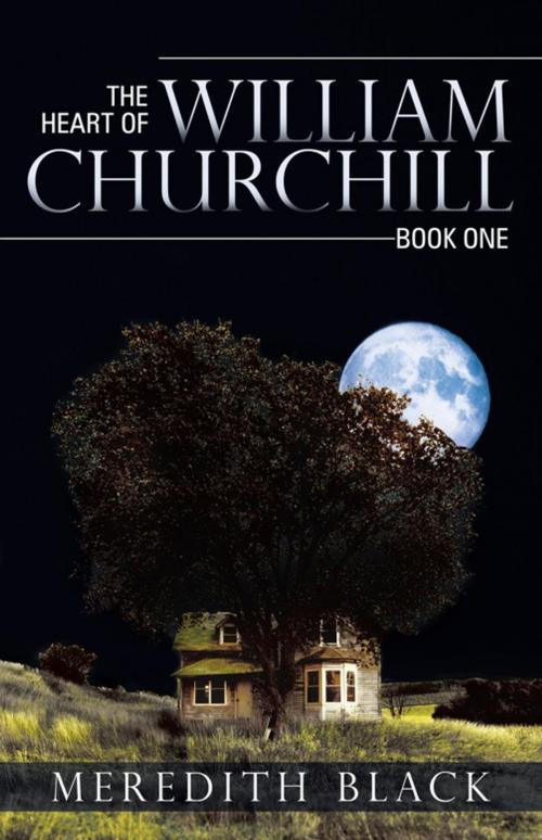 Cover of the book The Heart of William Churchill by Meredith Black, Archway Publishing