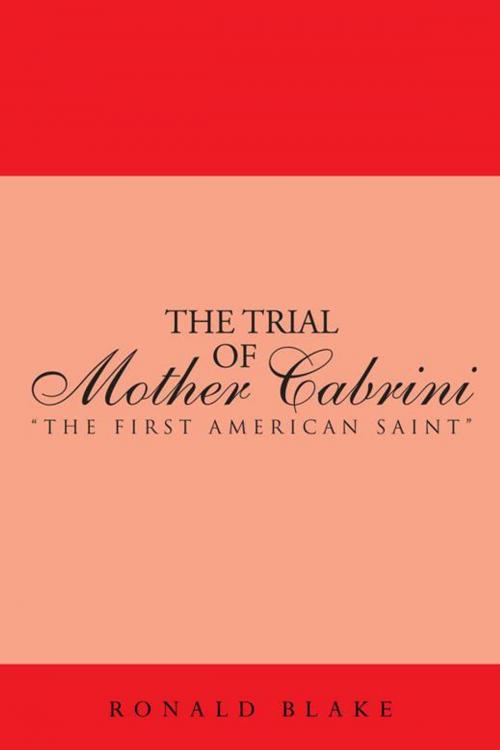 Cover of the book The Trial of Mother Cabrini by Ronald Blake, AuthorHouse