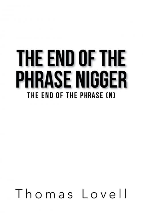 Cover of the book The End of the Phrase Nigger by Thomas Lovell, AuthorHouse