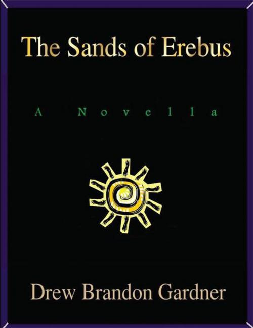 Cover of the book The Sands of Erebus by Drew Brandon Gardner, AuthorHouse