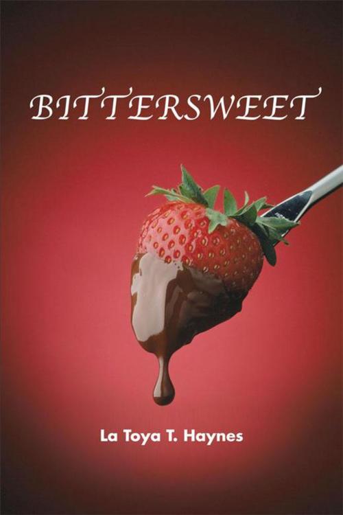 Cover of the book Bittersweet by La Toya T. Haynes, AuthorHouse