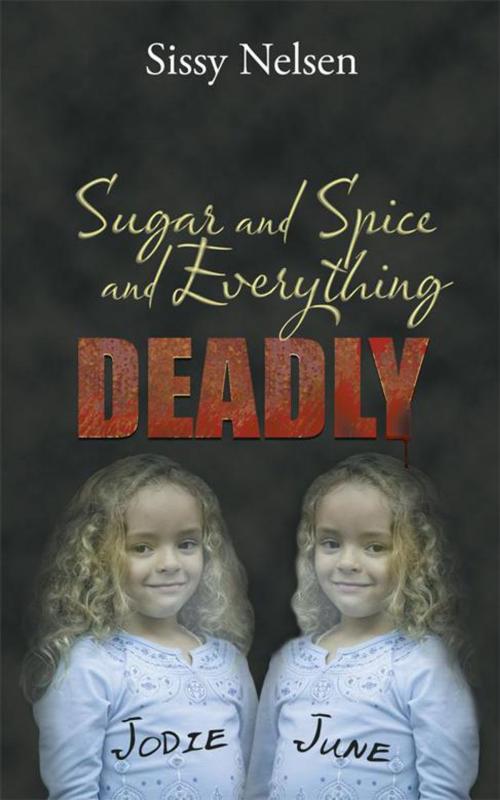 Cover of the book Sugar and Spice and Everything Deadly by Sissy Nelsen, AuthorHouse