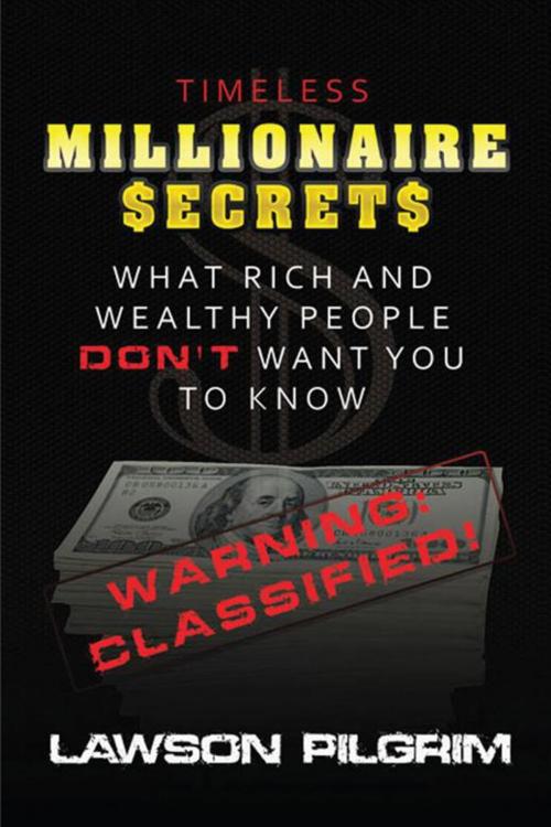 Cover of the book Timeless Millionaire Secrets by Lawson Pilgrim, AuthorHouse