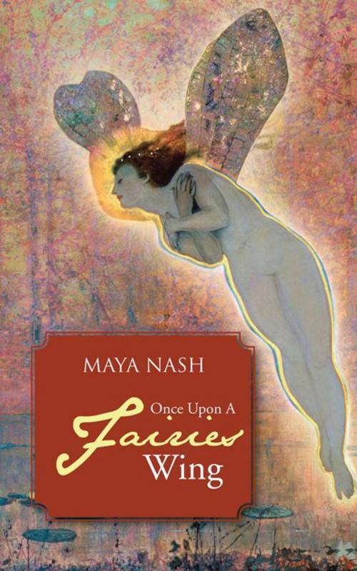 Cover of the book Once Upon a Fairies Wing by Maya Nash, AuthorHouse