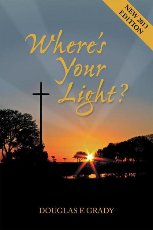 Cover of the book Where's Your Light ? by Douglas F. Grady, AuthorHouse
