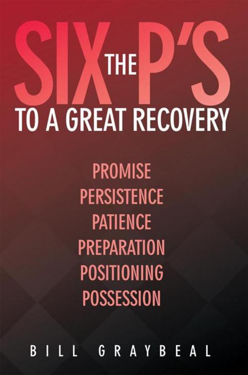 Cover of the book The Six P's to a Great Recovery by Bill Graybeal, AuthorHouse