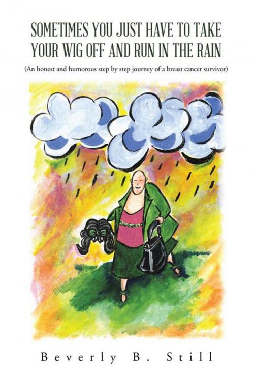 Cover of the book Sometimes You Just Have to Take Your Wig off and Run in the Rain by Beverly B. Still, AuthorHouse