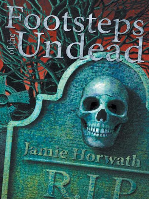 Cover of the book Footsteps of the Undead by JAMIE HORWATH, AuthorHouse
