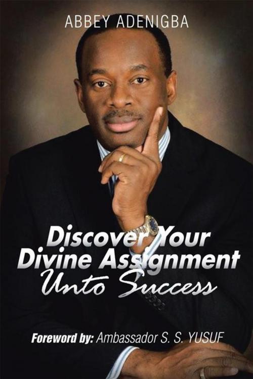 Cover of the book Discovering Your Divine Assignment Unto Success by Abbey Adenigba, AuthorHouse UK