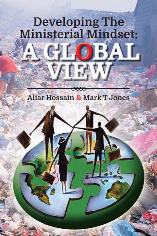 Cover of the book Developing the Ministerial Mindset: a Global View by Aliar Hossain, Mark T Jones, AuthorHouse UK