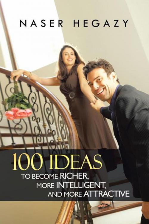 Cover of the book 100 Ideas to Become Richer, More Intelligent, and More Attractive by Naser Hegazy, AuthorHouse UK