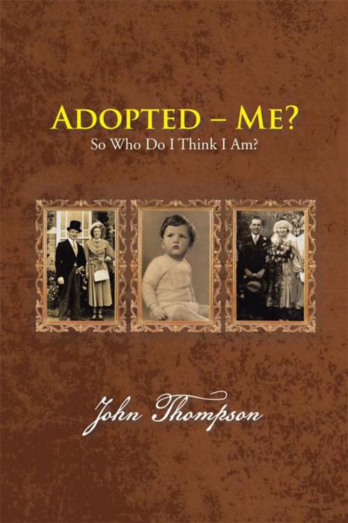 Cover of the book Adopted – Me? by John Thompson, AuthorHouse UK