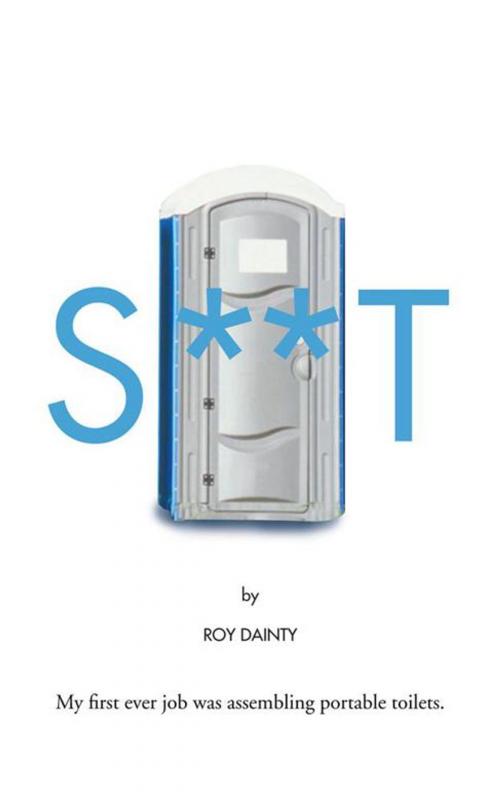 Cover of the book S**T by Roy Dainty, AuthorHouse UK