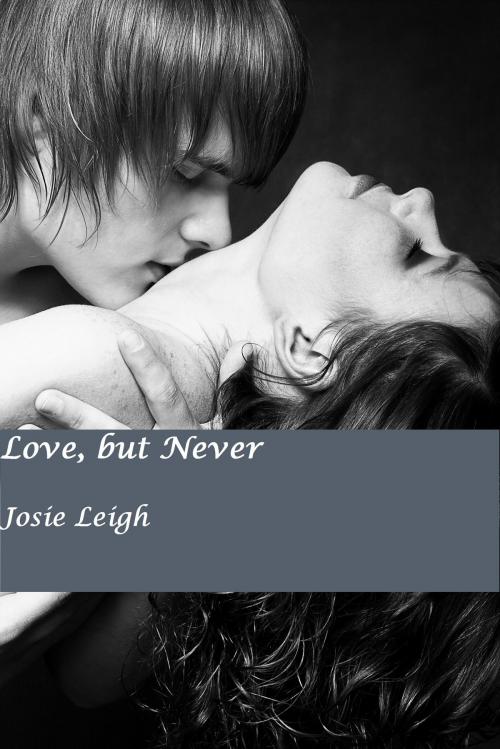 Cover of the book Love, but Never (Never #1) by Josie Leigh, Josie Leigh