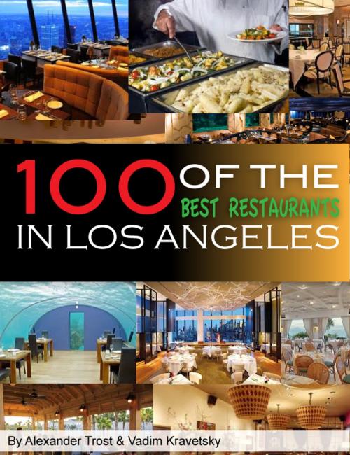 Cover of the book 100 of the Best Restaurants in Los Angeles by Vadim Kravetsky, ALEX TROSTANETSKIY, A&V
