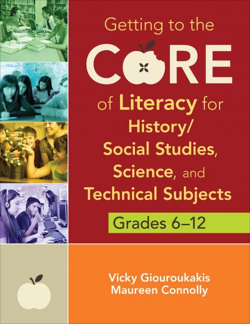 Cover of the book Getting to the Core of Literacy for History/Social Studies, Science, and Technical Subjects, Grades 6–12 by Vicky M. Giouroukakis, Dr. Maureen Connolly, SAGE Publications