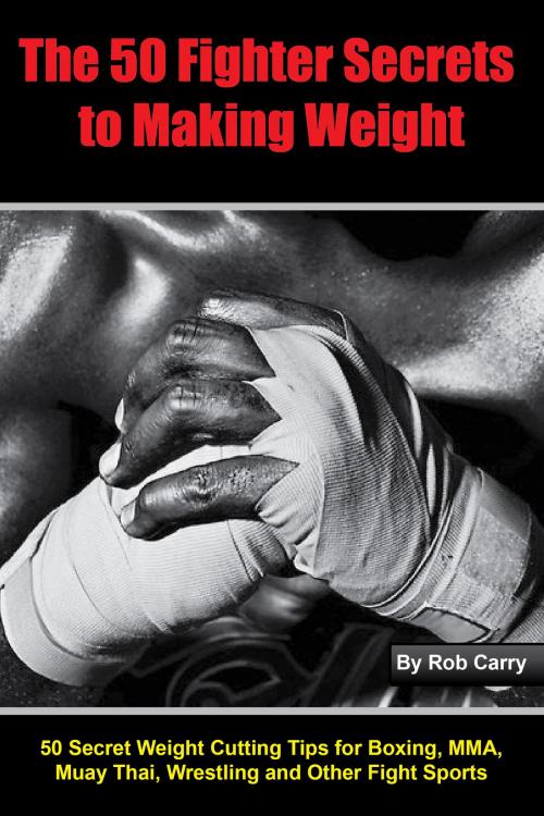 Cover of the book Fighter Secrets to Making Weight by Rob Carry, BookBaby