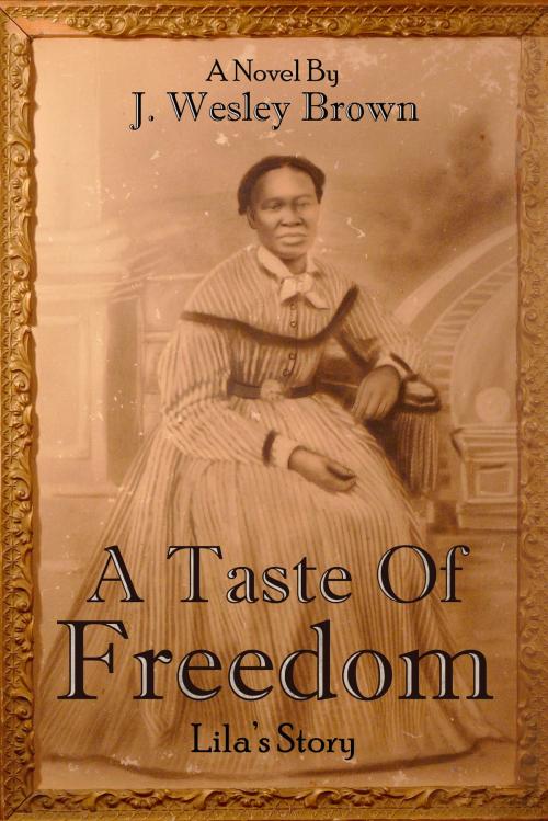 Cover of the book A Taste of Freedom by J. Wesley Brown, BookBaby