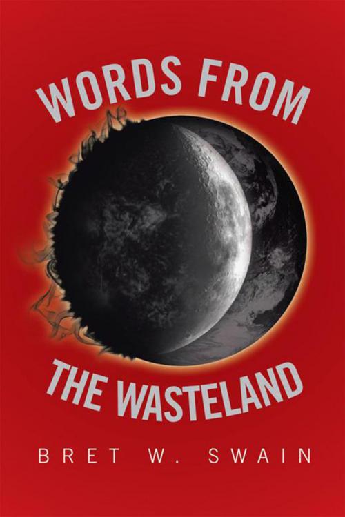 Cover of the book Words from the Wasteland by Bret W. Swain, Xlibris US