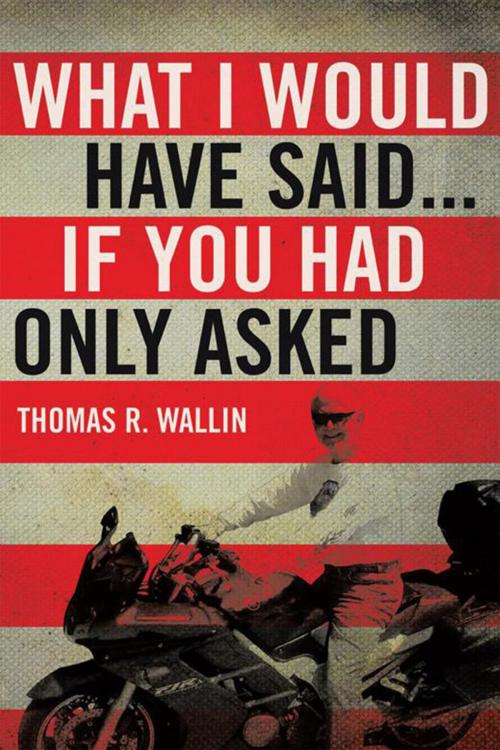 Cover of the book What I Would Have Said... by Thomas R. Wallin, Xlibris US