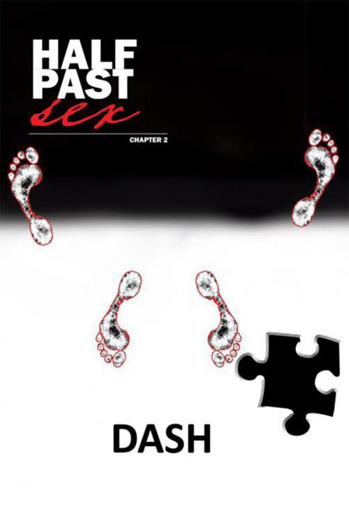 Cover of the book Half Past Sex Chapter 2 by Dash, Xlibris US