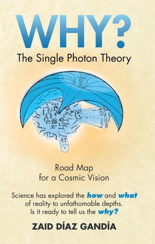 Cover of the book Why? the Single Photon Theory by Zaid Díaz Gandía, Xlibris US