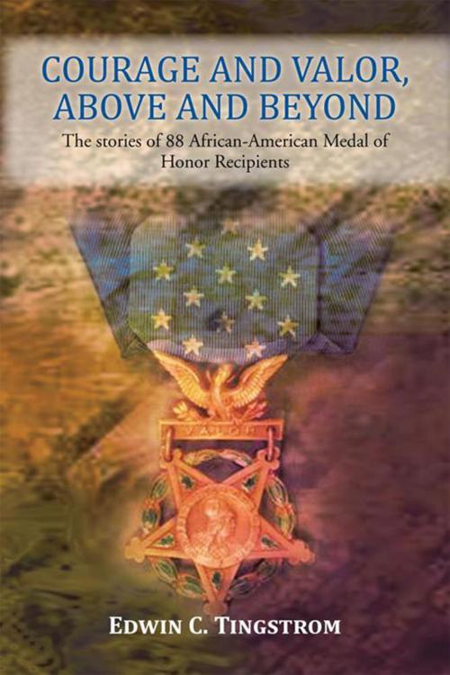 Cover of the book Courage and Valor, Above and Beyond by Edwin C. Tingstrom, Xlibris US