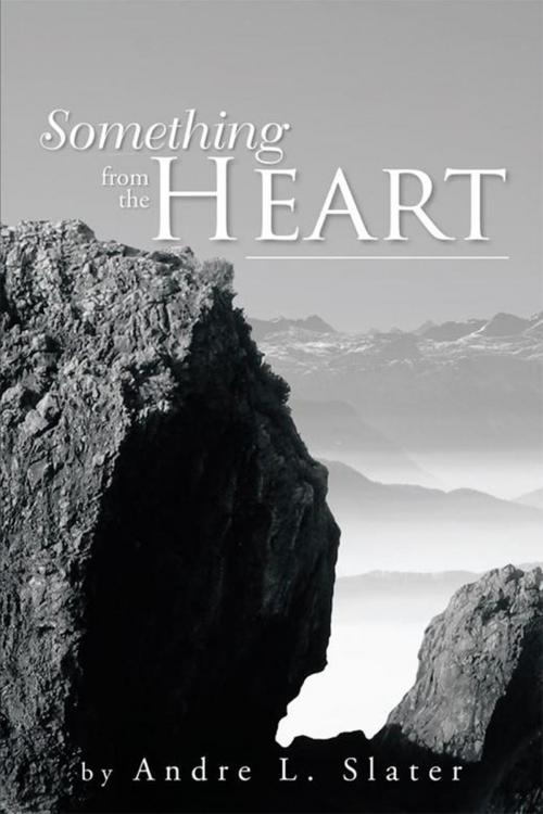 Cover of the book Something from the Heart by Andre L. Slater, Xlibris US