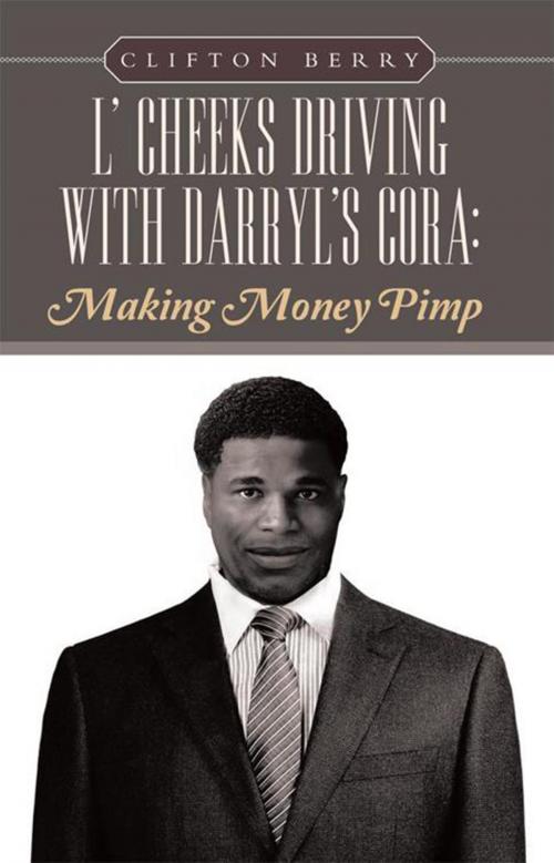 Cover of the book L' Cheeks Driving with Darryl’S Cora: Making Money Pimp by Clifton Berry, Xlibris US