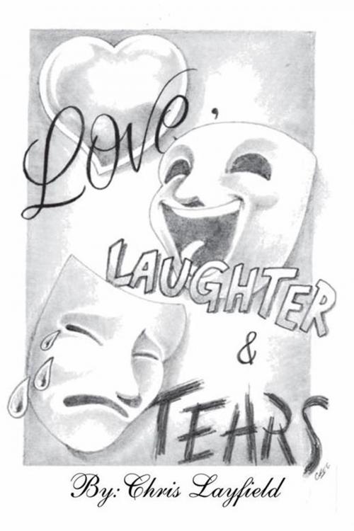Cover of the book Love, Laughter and Tears by Chris Layfield, Xlibris US