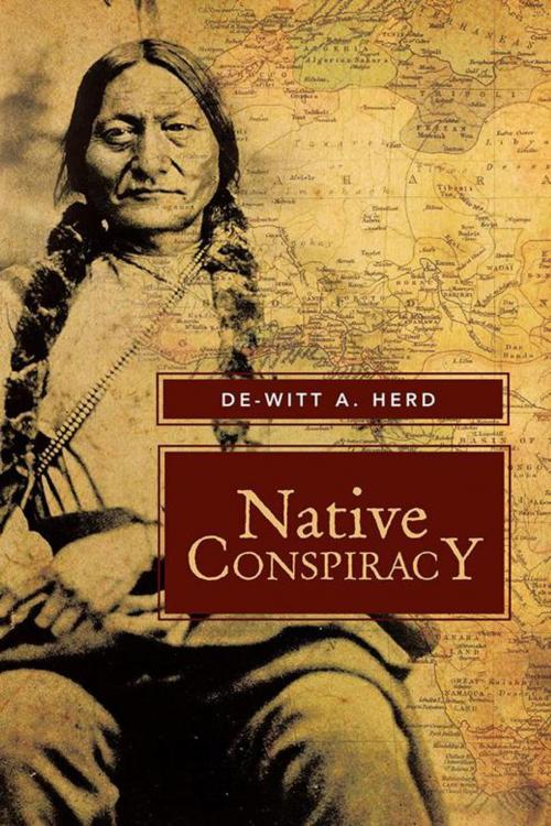 Cover of the book Native Conspiracy by De-Witt A. Herd, Xlibris US