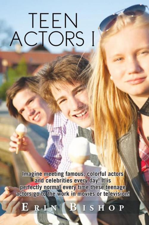 Cover of the book Teen Actors I by Erin Bishop, Xlibris US